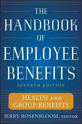 The Handbook of Employee Benefits: Health and Group Benefits 7/E