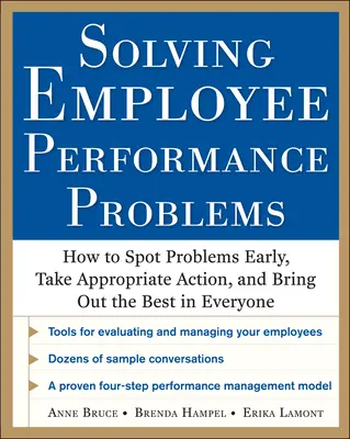 Solving Employee Performance Problems: How to Spot Problems Early, Take Appropriate Action, and Bring Out the Best in Everyone