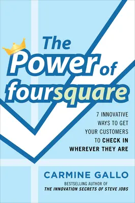The Power of foursquare: 7 Innovative Ways to Get Your Customers to Check In Wherever They Are