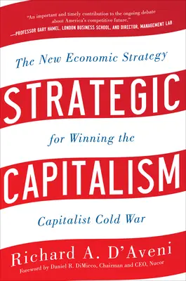 Strategic Capitalism: The New Economic Strategy for Winning the Capitalist Cold War
