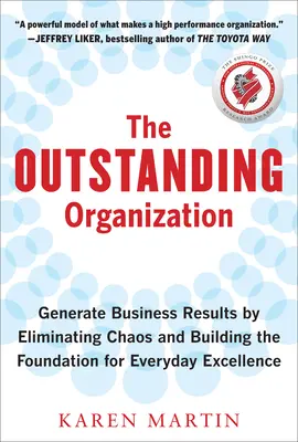 The Outstanding Organization: Generate Business Results by Eliminating Chaos and Building the Foundation for Everyday Excellence The Outstanding Organization: Generate Business Results by Eliminating Chaos and Building the Foundation for Everyday Excellence