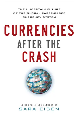 Currencies After the Crash: The Uncertain Future of the Global Paper-Based Currency System
