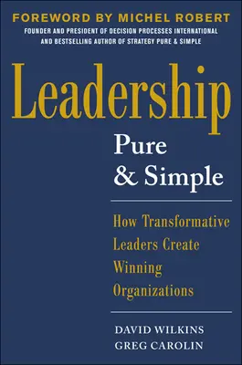 Leadership Pure and Simple: How Transformative Leaders Create Winning Organizations
