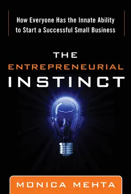 The Entrepreneurial Instinct: How Everyone Has the Innate Ability to Start a Successful Small Business