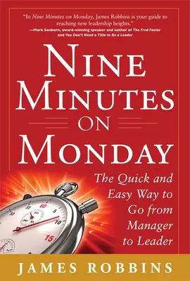 Nine Minutes on Monday: The Quick and Easy Way to Go From Manager to Leader Nine Minutes on Monday: The Quick and Easy Way to Go From Manager to Leader