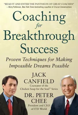Coaching for Breakthrough Success: Proven Techniques for Making Impossible Dreams Possible Coaching for Breakthrough Success: Proven Techniques for Making Impossible Dreams Possible