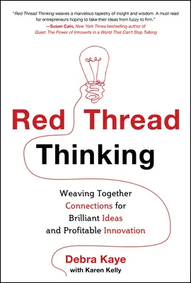 Red Thread Thinking: Weaving Together Connections for Brilliant Ideas and Profitable Innovation