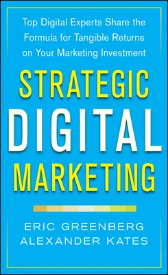 Strategic Digital Marketing: Top Digital Experts Share the Formula for Tangible Returns on Your Marketing Investment