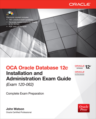 OCA Oracle Database 12c Installation and Administration Exam Guide (Exam 1Z0-062)