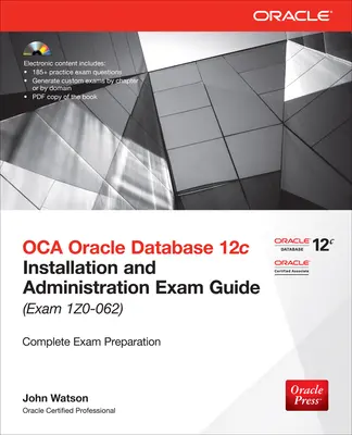 OCA Oracle Database 12c Installation and Administration Exam Guide (Exam 1Z0-062) OCA Oracle Database 12c Installation and Administration Exam Guide (Exam 1Z0-062)