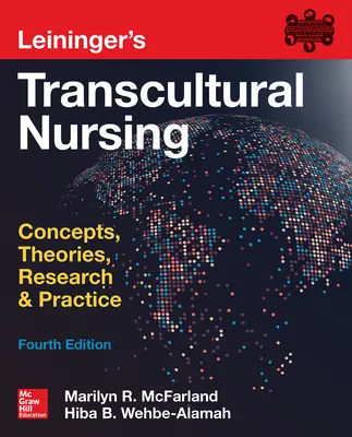 Leininger's Transcultural Nursing: Concepts, Theories, Research & Practice, Fourth Edition Leininger's Transcultural Nursing: Concepts, Theories, Research & Practice, Fourth Edition