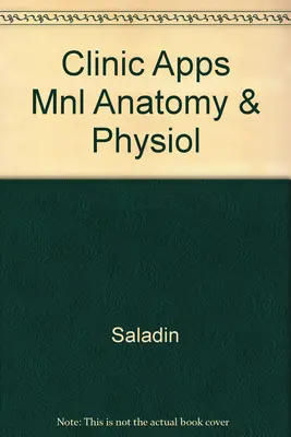 Clinical Applications Manual to accompany Anatomy and Physiology Clinical Applications Manual to accompany Anatomy and Physiology