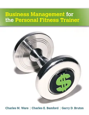 Business Management for the Personal Fitness Trainer Business Management for the Personal Fitness Trainer