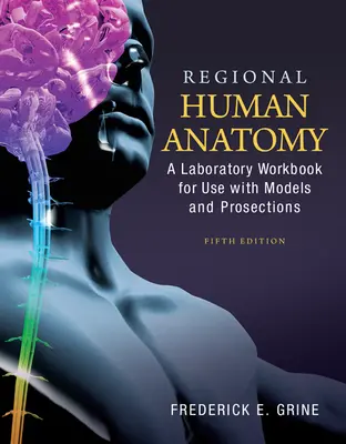 Regional Human Anatomy: A Laboratory Workbook for Use With Models and Prosections Regional Human Anatomy: A Laboratory Workbook for Use With Models and Prosections