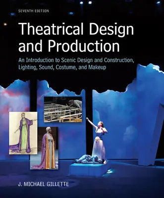 Theatrical Design and Production: An Introduction to Scene Design and Construction, Lighting, Sound, Costume, and Makeup