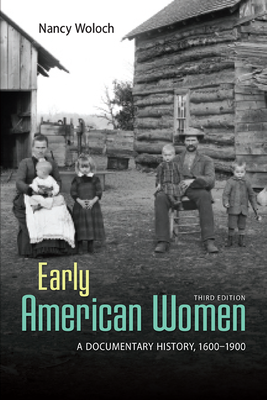 EARLY AMERICAN WOMEN: A DOCUMENTARY HISTORY 1600 - 1900