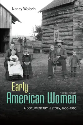 EARLY AMERICAN WOMEN: A DOCUMENTARY HISTORY 1600 - 1900 EARLY AMERICAN WOMEN: A DOCUMENTARY HISTORY 1600 - 1900