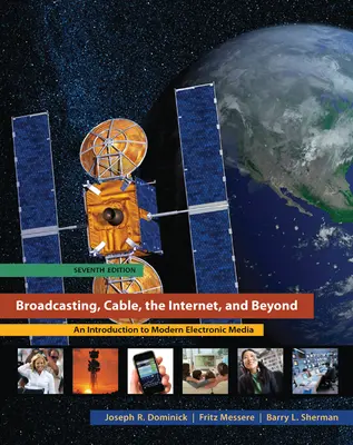 Broadcasting, Cable, the Internet, and Beyond: An Introduction to Modern Electronic Media Broadcasting, Cable, the Internet, and Beyond: An Introduction to Modern Electronic Media