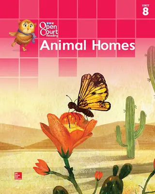 Open Court Reading Big Book, Grade K Unit 8 Animal Homes Open Court Reading Big Book, Grade K Unit 8 Animal Homes