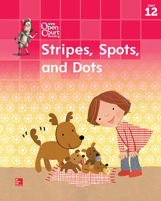 Open Court Reading Big Book, Grade K Unit 12 Stripes, Spots and Dots Open Court Reading Big Book, Grade K Unit 12 Stripes, Spots and Dots