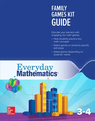 Everyday Mathematics 4: Grades 3-4, Family Games Kit Guide Everyday Mathematics 4: Grades 3-4, Family Games Kit Guide