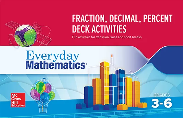 Everyday Mathematics 4: Grades 3-6, Fraction/Decimal/Percent Card Deck Activity Booklet Everyday Mathematics 4: Grades 3-6, Fraction/Decimal/Percent Card Deck Activity Booklet