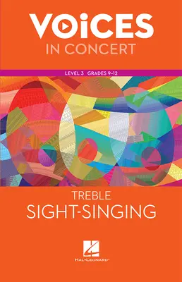 Hal Leonard Voices in Concert, Level 3 Treble Sight-Singing Book, Grades 9-12 Hal Leonard Voices in Concert, Level 3 Treble Sight-Singing Book, Grades 9-12