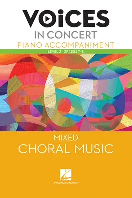 Hal Leonard Voices in Concert, Level 2 Mixed Piano Accompaniment Book, Grades 7-8 Hal Leonard Voices in Concert, Level 2 Mixed Piano Accompaniment Book, Grades 7-8