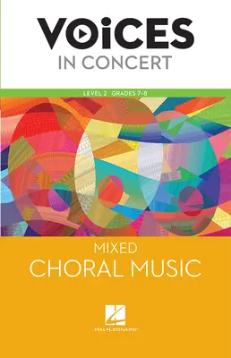 Hal Leonard Voices in Concert, Level 2 Mixed Choral Music Book, Grades 7-8 Hal Leonard Voices in Concert, Level 2 Mixed Choral Music Book, Grades 7-8