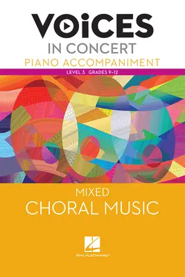 Hal Leonard Voices in Concert, Level 3 Mixed Piano Accompaniment Book, Grades 9-12 Hal Leonard Voices in Concert, Level 3 Mixed Piano Accompaniment Book, Grades 9-12