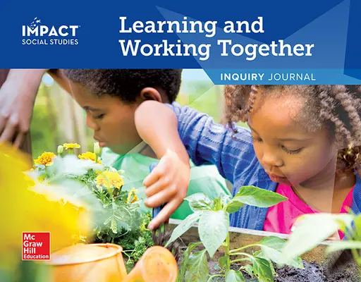 IMPACT Social Studies, Learning and Working Together, Grade K, Inquiry Journal IMPACT Social Studies, Learning and Working Together, Grade K, Inquiry Journal