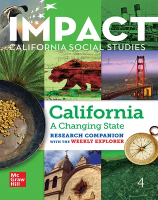 IMPACT: California, Grade 4, Research Companion With the Weekly Explorer, California: A Changing State IMPACT: California, Grade 4, Research Companion With the Weekly Explorer, California: A Changing State