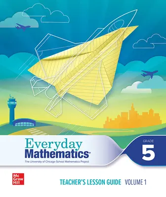 Everyday Mathematics 4 c2020 National Teacher Lesson Guide Grade 5 Volume 1 Everyday Mathematics 4 c2020 National Teacher Lesson Guide Grade 5 Volume 1