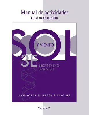 Workbook/Lab Manual (Manual de actividades) Volume 2 for Sol y viento Workbook/Lab Manual (Manual de actividades) Volume 2 for Sol y viento