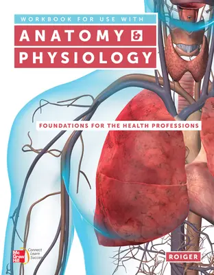 Workbook for use with Anatomy & Physiology: Foundations for the Health Professions Workbook for use with Anatomy & Physiology: Foundations for the Health Professions