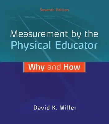 Measurement by the Physical Educator: Why and How Measurement by the Physical Educator: Why and How