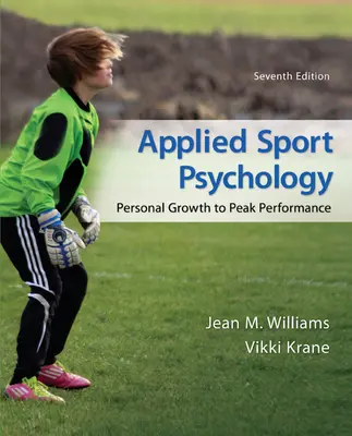 Applied Sport Psychology: Personal Growth to Peak Performance