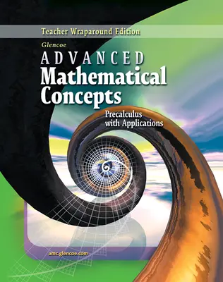 Advanced Mathematical Concepts: Precalculus with Applications, Teacher Wraparound Edition