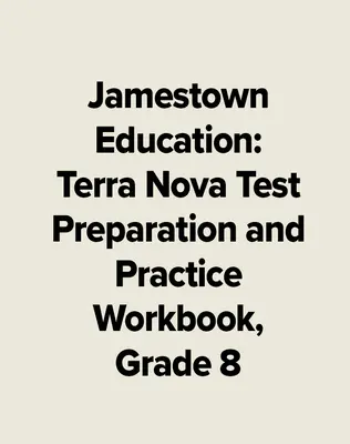 Jamestown Education: Terra Nova Test Preparation and Practice Workbook, Grade 8