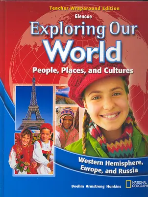 Exploring Our World: Western Hemisphere, Europe, and Russia, Teacher Wraparound Edition