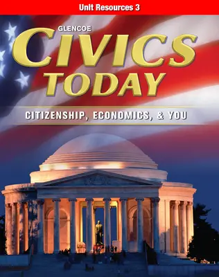 Civics Today: Citizenship, Economics, & You, Unit Resources 3