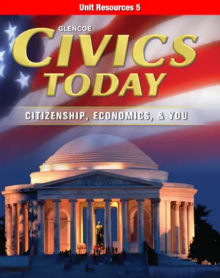 Civics Today: Citizenship, Economics, & You, Unit Resources 5
