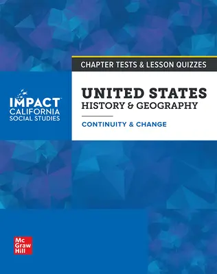 IMPACT: California, Grade 11, Chapter Tests and Lesson Quizzes, United States History & Geography, Continuity and Change IMPACT: California, Grade 11, Chapter Tests and Lesson Quizzes, United States History & Geography, Continuity and Change