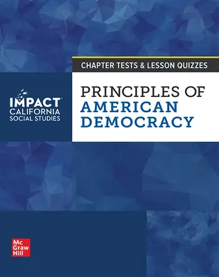 IMPACT: California, Grade 12, Chapter Tests and Lesson Quizzes, Principles of American Democracy IMPACT: California, Grade 12, Chapter Tests and Lesson Quizzes, Principles of American Democracy