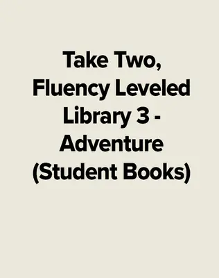 Take Two, Fluency Leveled Library 3 - Adventure (Student Books)