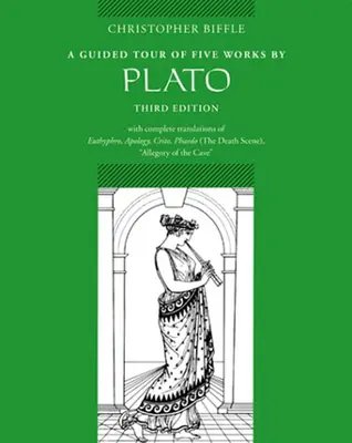 A Guided Tour of Five Works by Plato: Euthyphro, Apology, Crito, Phaedo (Death Scene), Allegory of the Cave