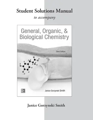 Student Study Guide/Solutions Manual to accompany General, Organic & Biological Chemistry