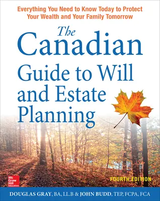 The Canadian Guide to Will and Estate Planning: Everything You Need to Know Today to Protect Your Wealth and Your Family Tomorrow, Fourth Edition The Canadian Guide to Will and Estate Planning: Everything You Need to Know Today to Protect Your Wealth and Your Family Tomorrow, Fourth Edition