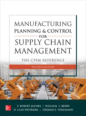 Manufacturing Planning and Control for Supply Chain Management The CPIM Reference Second Edition