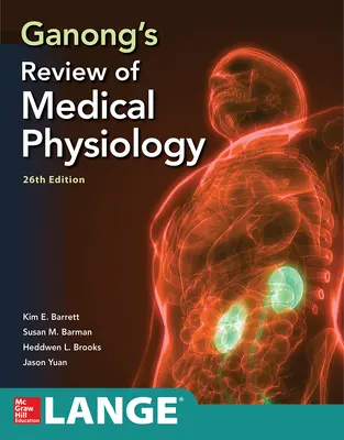 Ganong's Review of Medical Physiology, Twenty Sixth Edition Ganong's Review of Medical Physiology, Twenty Sixth Edition